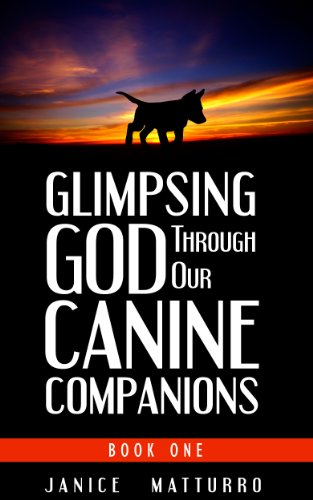 Glimpsing God Through Our Canine Companions - Book One